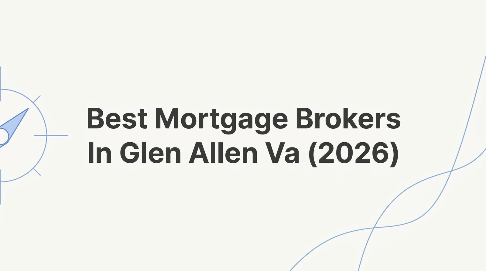 7 Best Strategies to Find the Right Mortgage Broker in Glen Allen, VA (2026)