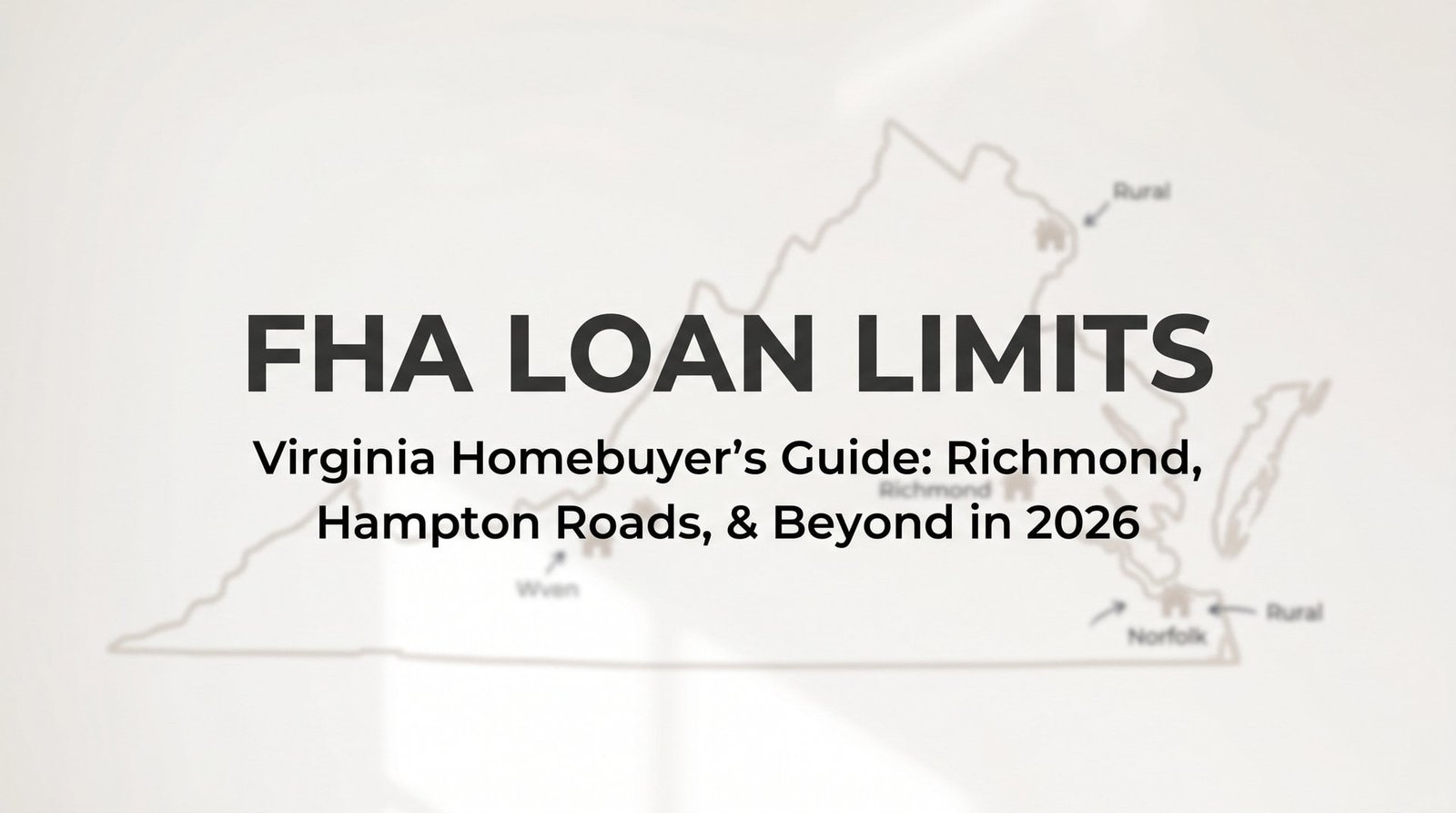 FHA Loan Limits in Virginia: What Homebuyers in Richmond, Hampton Roads, and Beyond Need to Know in 2026