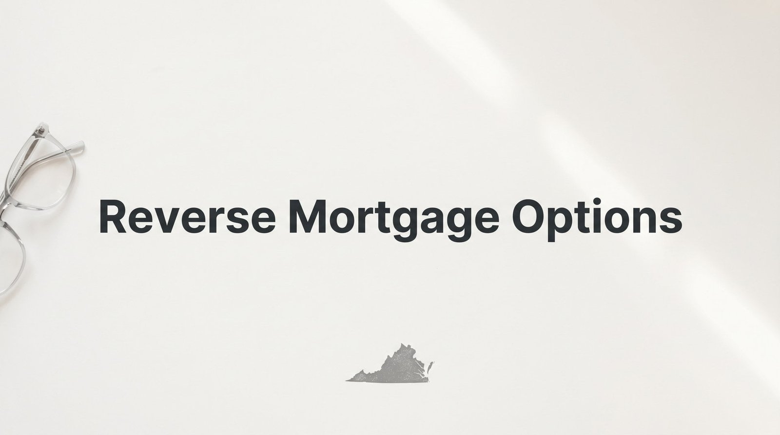 7 Smarter Alternatives to Reverse Mortgage Options for Virginia Homeowners