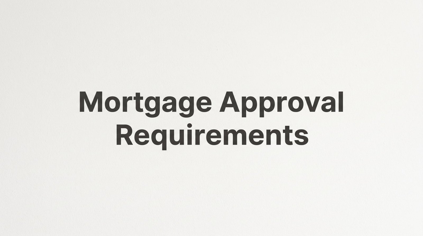 Mortgage Approval Requirements: What Virginia Homebuyers Need to Know Before They Apply